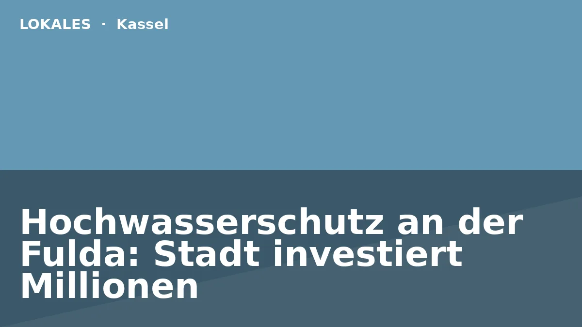 Hochwasserschutz an der Fulda: Stadt investiert Millionen