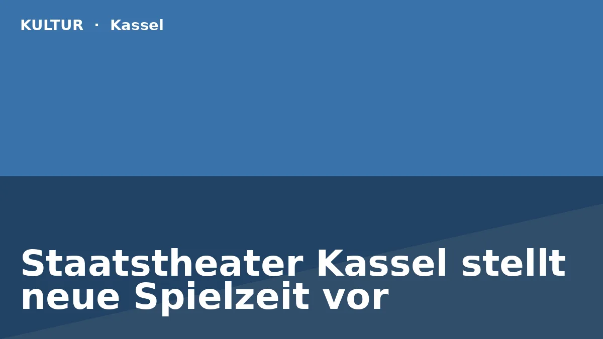 Staatstheater Kassel stellt neue Spielzeit vor