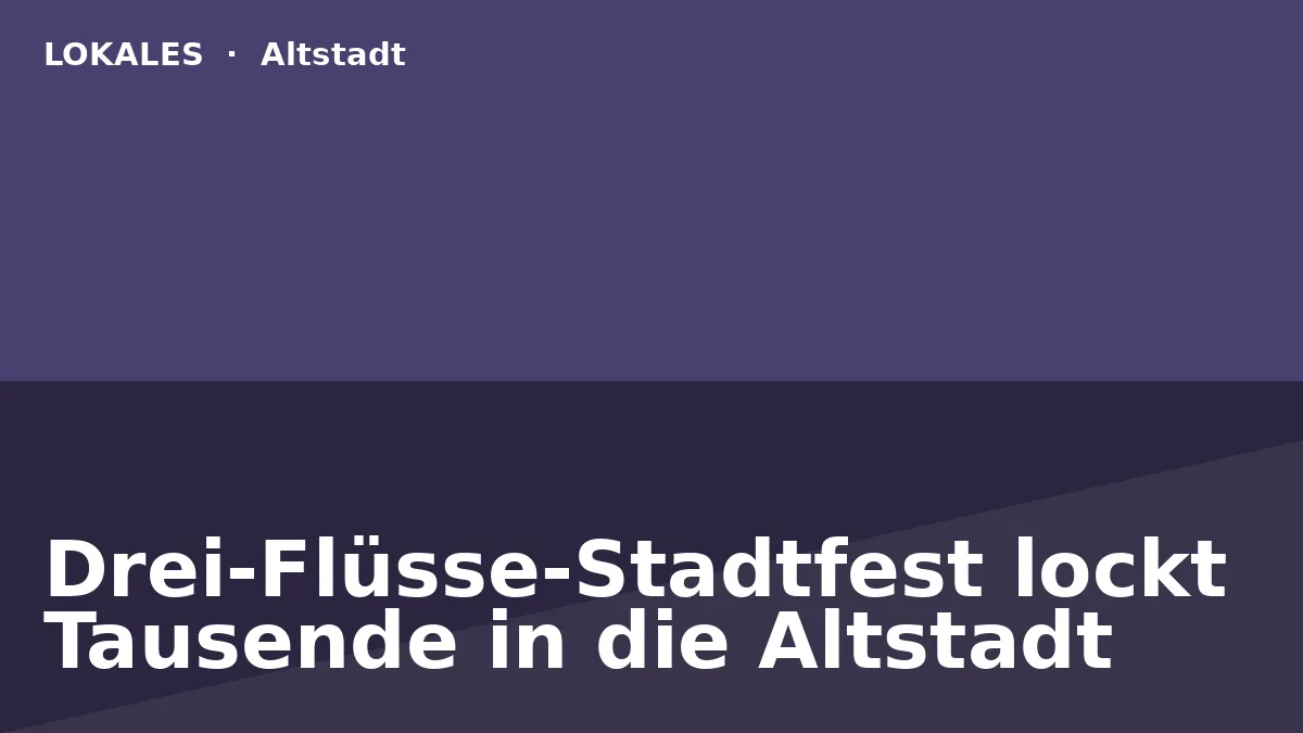 Drei-Flüsse-Stadtfest lockt Tausende in die Altstadt